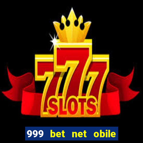 999 bet net obile conferir bilete